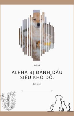 [ĐM] Sau khi bị đánh dấu, Alpha siêu khó dỗ - Địch Dữ.