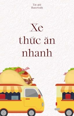 [ĐM] XE THỨC ĂN NHANH - Ihatewulii