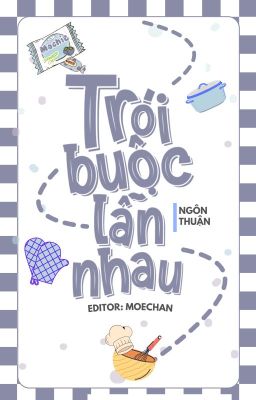 [ĐM/XONG] TRÓI BUỘC LẪN NHAU - NGÔN THUẬN