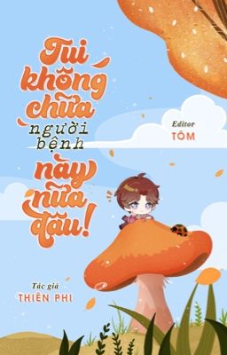 [ĐM-Xuyên nhanh-End] (Q2) Tui không chữa người bệnh này nữa đâu!