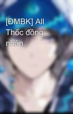 [ĐMBK] All Thốc đồng nhân