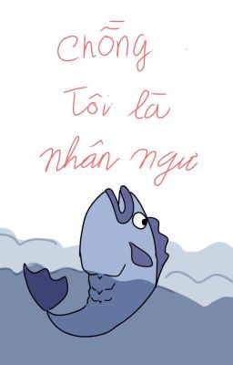 [ĐMED] CHỒNG TÔI LÀ NHÂN NGƯ