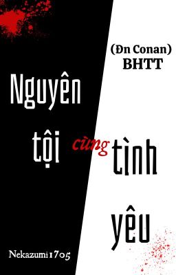 (ĐN Conan)|BHTT| Nguyên tội cùng tình yêu