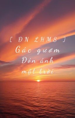 [ ĐN LHMS ] Gác gươm đón ánh mặt trời.