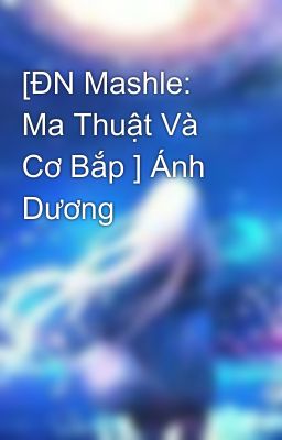 [ĐN Mashle: Ma Thuật Và Cơ Bắp ] Ánh Dương 