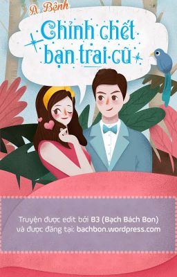 [Đoản] Chỉnh Chết Bạn Trai Cũ - A Bệnh