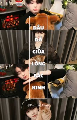 [ĐOẢN | NinhDu] ĐÂU ĐÓ GIỮA LÒNG BẮC KINH