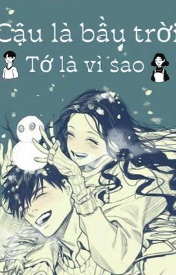 [Đoản Văn] Cậu là bầu trời , tớ là vì sao 