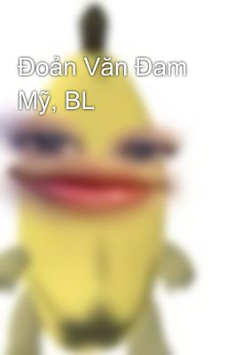 Đoản Văn Đam Mỹ, BL
