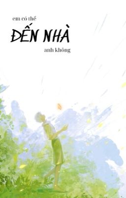 [ĐOẢN VĂN/ĐANG BETA/HOÀN] EM CÓ THỂ ĐẾN NHÀ ANH KHÔNG? - MADAO
