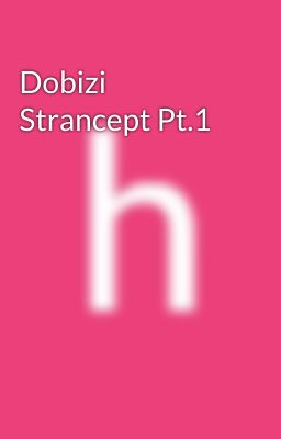 Dobizi Strancept Pt.1