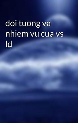 doi tuong va nhiem vu cua vs ld