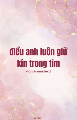 domicmasterd | điều anh luôn giữ kín trong tim