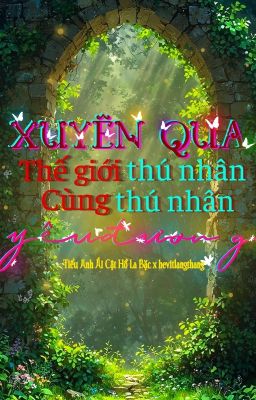 [DONE/ĐM/ST] Xuyên Qua Thế Giới Thú Nhân - Tiểu Anh Ái Cật Hồ La Bặc