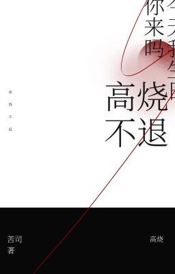 [DONE] SỐT CAO KHÔNG DỨT - KHỔ TƯ