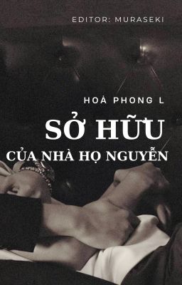 [DONE/ST/NP] Sở Hữu Của Nhà Họ Nguyễn - Hoả Phong L