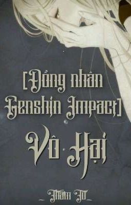 [Đồng nhân Genshin impact] VÔ HẠI