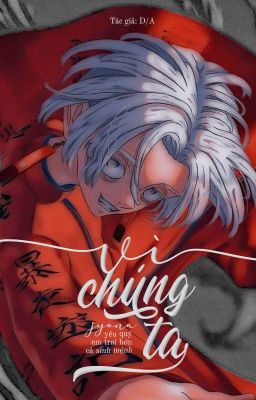 [Đồng Nhân Tokyo Revengers] Vì chúng ta