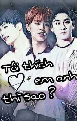 [DongHo-DaeHwi][ HoHwi][ NC-17]Tôi thích em anh, thì sao ?