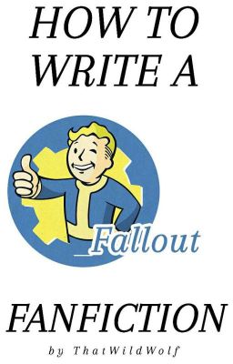 DOs and DON'Ts of a Fallout fanfiction