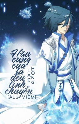 [ĐPTK/All Viêm] Hậu Cung Của Ta Đều Tính Chuyển