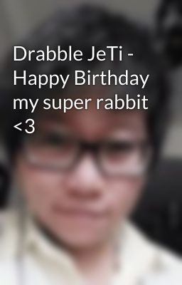 Drabble JeTi - Happy Birthday my super rabbit <3