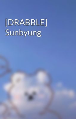 [DRABBLE] Sunbyung