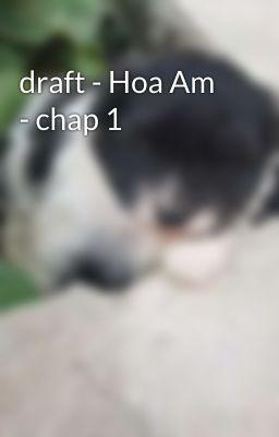 draft - Hoa Am - chap 1