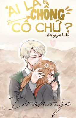 [ Dramione ]  Ai là chồng của cô chứ?