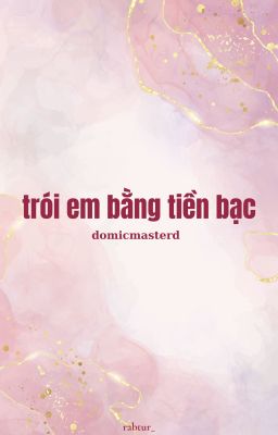 (drop) domicmasterd | trói em bằng tiền bạc