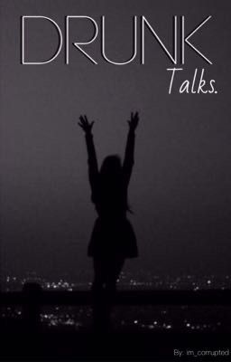 Drunk Talks.