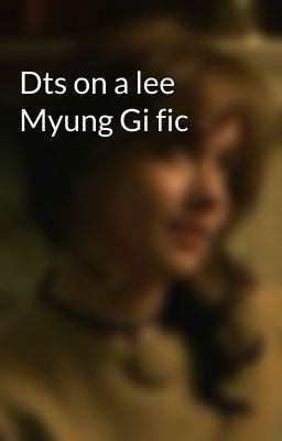 Dts on a lee Myung Gi fic