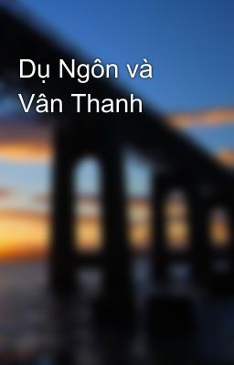 Dụ Ngôn và Vân Thanh