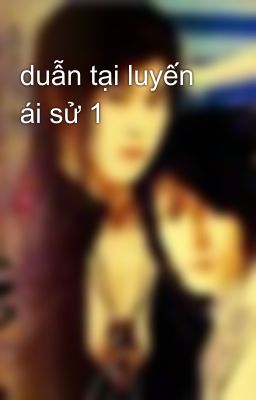 duẫn tại luyến ái sử 1