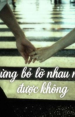 Đừng Bỏ Lỡ Nhau Nữa Được Không