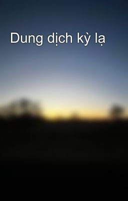 Dung dịch kỳ lạ