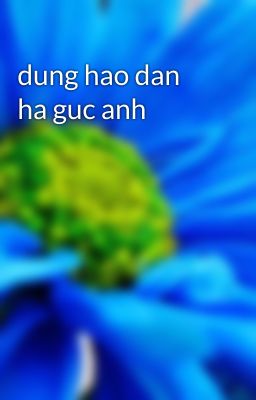 dung hao dan ha guc anh