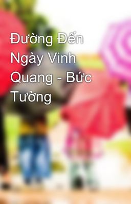 Đường Đến Ngày Vinh Quang - Bức Tường