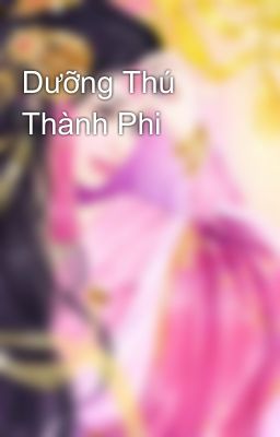 Dưỡng Thú Thành Phi