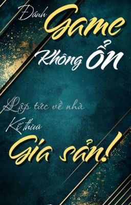 [Edit-Bách hợp-XK] Đánh game không ổn thì lập tức về nhà thừa kế gia sản!!
