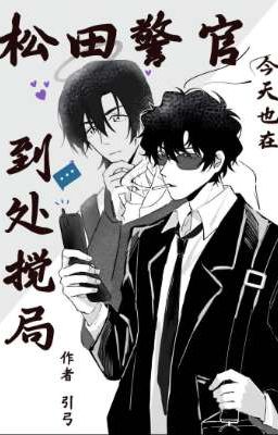 [EDIT] Cảnh sát Matsuda hôm nay cũng làm loạn khắp nơi