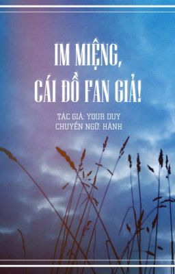 [edit][ĐM] Im miệng, cái đồ fan giả! - Your Duy