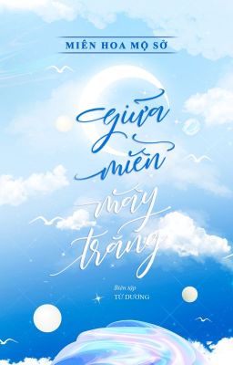 [EDIT / FANFIC] Giữa Miền Mây Trắng || Triệu Du x Cù Huyền Tử (AU Hiện đại)