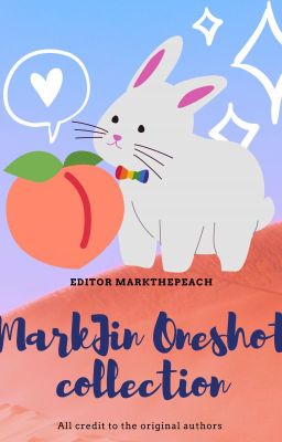 [Edit Fic][MarkJin] Oneshot Collection - Tuyển tập đoản văn/siêu đoản văn