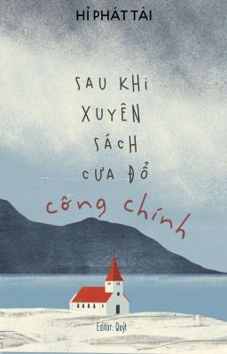 [Edit | Finished] Sau Khi Xuyên Sách Cưa Đổ Công Chính - Hỉ Phát Tài