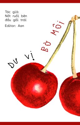 [EDIT/H/FULL] Dư Vị Bờ Môi - Nốt ruồi bên đầu gối trái