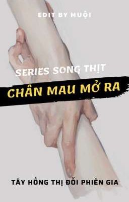 [Edit/H văn/Thô tục] MAU MỞ CHÂN RA (SERIES SONG THỊT)