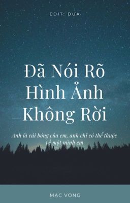 (Edit - Hoàn) Đã Nói Rõ, Hình Ảnh Không Rời - Mạc Vong