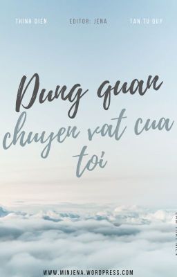 [EDIT | HOÀN] ĐỪNG QUẢN CHUYỆN VẶT CỦA TÔI - LÂM THẤT NIÊN