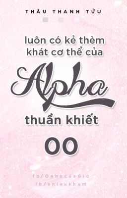 [EDIT/HOÀN] LUÔN CÓ KẺ THÈM KHÁT THÂN THỂ CỦA ALPHA THUẦN KHIẾT